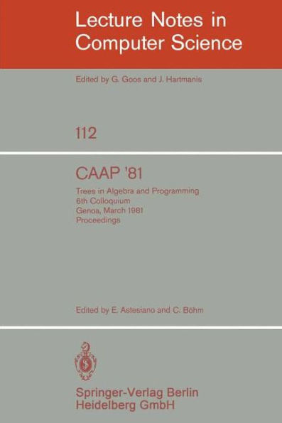 CAAP '81: Trees in Algebra and Programming /6th Colloquium, Genoa, March 5-7, 1981. Proceedings