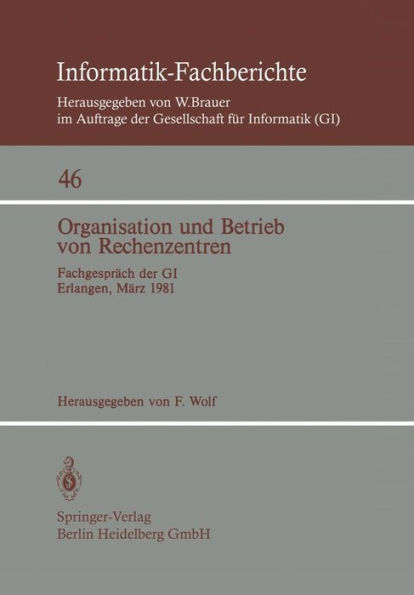 Organisation und Betrieb von Rechenzentren: Fachgesprï¿½ch der GI Erlangen, 12./13. Mï¿½rz 1981