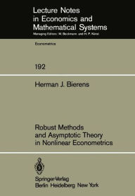 Title: Robust Methods and Asymptotic Theory in Nonlinear Econometrics, Author: H. J. Bierens