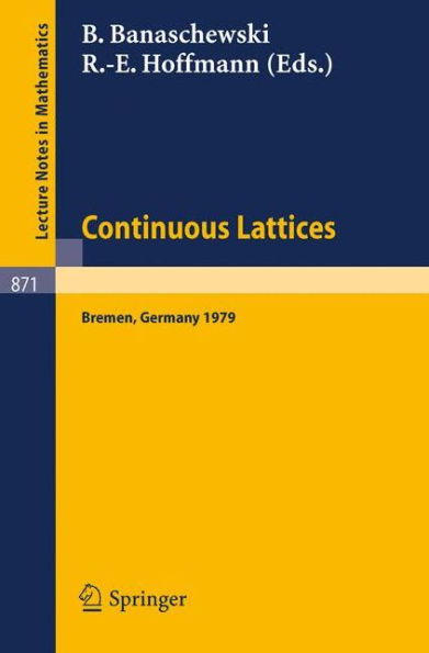 Continuous Lattices: Proceedings of the Conference on Topological and Categorical Aspects of Continuous Lattices (Workshop IV) Held at the University of Bremen, Germany, November 9-11, 1979 / Edition 1