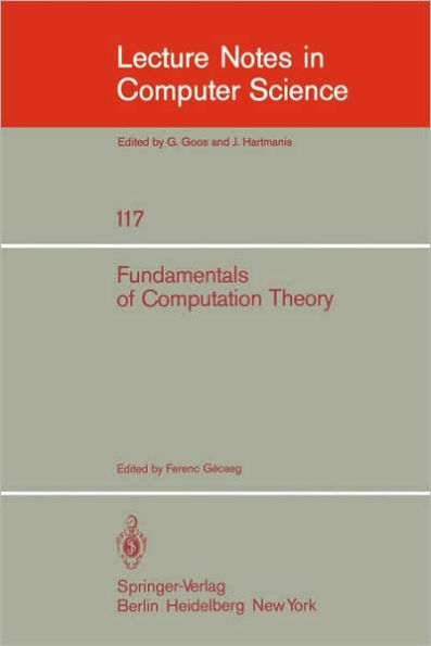 Fundamentals of Computation Theory: Proceedings of the 1981 International FCT-Conference, Szeged, Hungaria, August 24-28, 1981 / Edition 1