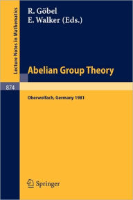 Title: Abelian Group Theory: Proceedings of the Oberwolfach Conference, January 12-17, 1981 / Edition 1, Author: R. Gïbel