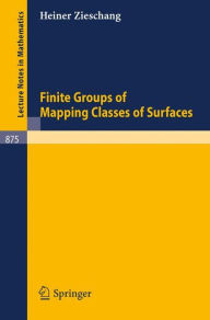 Title: Finite Groups of Mapping Classes of Surfaces / Edition 1, Author: H. Zieschang