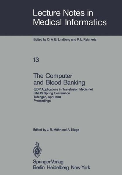 The Computer and Blood Banking: (EDP Applications in Transfusion Medicine) GMDS Spring Conference Tï¿½bingen, April 9-11, 1981 Proceedings / Edition 1