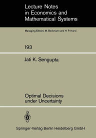 Title: Optimal Decisions under Uncertainty, Author: J.K. Sengupta