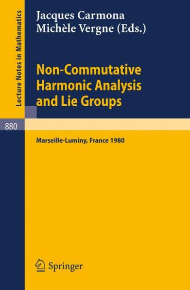 Non Commutative Harmonic Analysis and Lie Groups: Actes du Colloque d'Analyse Harmonique Non Commutative, 16 au 20 juin 1980 Marseille-Luminy / Edition 1