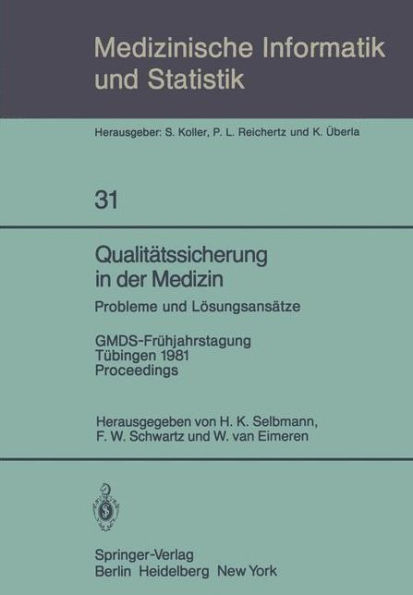 Qualitï¿½tssicherung in der Medizin, Probleme und Lï¿½sungsansï¿½tze: GMDS-Frï¿½hjahrstagung, Tï¿½bingen, 9.-10. April 1981. Proceedings