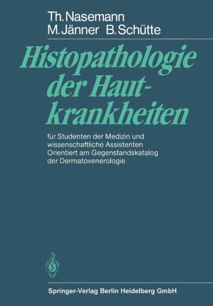 Histopathologie der Hautkrankheiten: für Studenten der Medizin und wissenschaftliche Assistenten Orientiert am Gegenstandskatalog der Dermatovenerologie