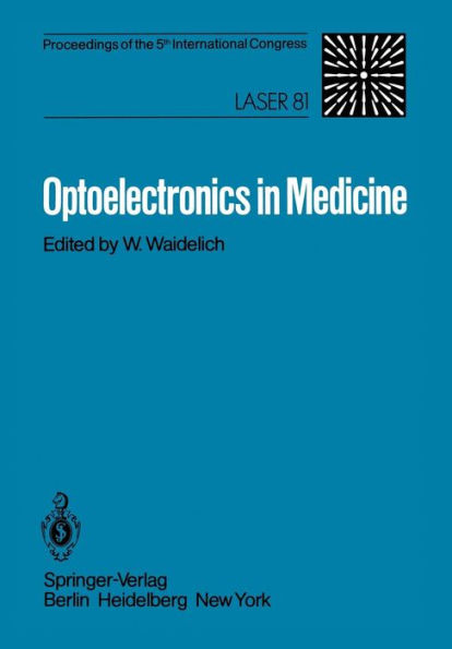 Optoelectronics in Medicine: Proceedings of the 5th International Congress Laser 81 / Edition 1