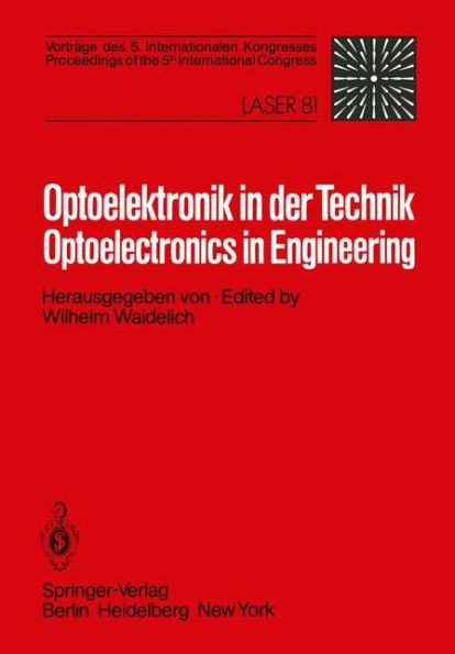 Optoelektronik in der Technik / Optoelectronics in Engineering: Vorträge des 5. Internationalen Kongresses / Proceedings of the 5th International Congress Laser 81
