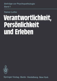 Title: Verantwortlichkeit, Persï¿½nlichkeit und Erleben: Eine psychiatrische Untersuchung, Author: R. Luthe