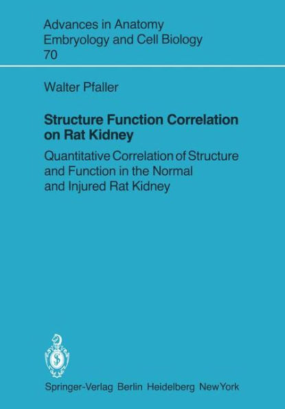 Structure Function Correlation on Rat Kidney: Quantitative Correlation of Structure and Function in the Normal and Injured Rat Kidney / Edition 1