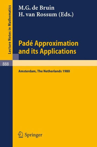 Pade Approximation and its Applications, Amsterdam 1980: Proceedings of a Conference Held in Amsterdam, The Netherlands, October 29-31, 1980 / Edition 1