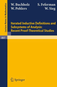 Title: Iterated Inductive Definitions and Subsystems of Analysis: Recent Proof-Theoretical Studies / Edition 1, Author: W. Buchholz