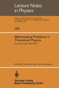 Title: Mathematical Problems in Theoretical Physics: Proceedings of the VIth International Conference on Mathematical Physics, Berlin (West), August 11-20, 1981, Author: R. Schrader