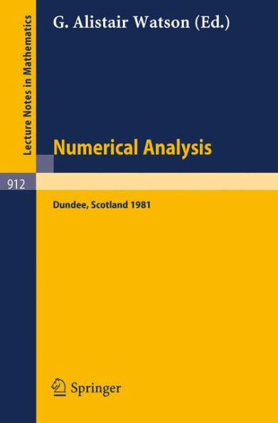 Numerical Analysis: Proceedings of the 9th Biennial Conference Held at Dundee, Great Britain, June 1981 / Edition 1