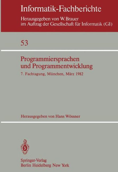Programmiersprachen und Programmentwicklung: 7. Fachtagung veranstaltet vom Fachausschuï¿½ 2 der GI Mï¿½nchen, 9./10. Mï¿½rz 1982