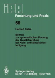 Title: Beitrag zur systematischen Planung der Qualitï¿½tsprï¿½fung bei Klein- und Mittelserien- fertigung, Author: H. Babic
