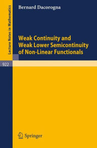 Title: Weak Continuity and Weak Lower Semicontinuity of Non-Linear Functionals / Edition 1, Author: B. Dacorogna