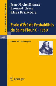 Title: Ecole d'Ete de Probabilites de Saint-Flour X, 1980 / Edition 1, Author: J.-M. Bismut
