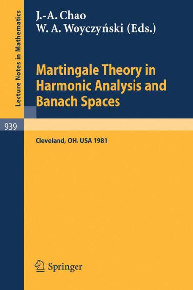 Martingale Theory in Harmonic Analysis and Banach Spaces: Proceedings of the NSF-CBMS Conference Held at the Cleveland State University, Cleveland, Ohio, July 13-17, 1981 / Edition 1