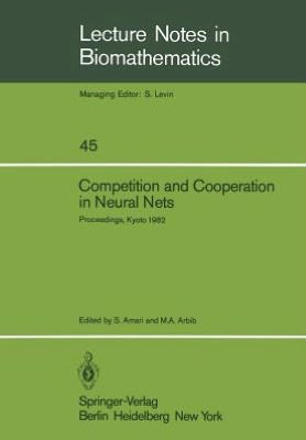 Competition and Cooperation in Neural Nets: Proceedings of the U.S.-Japan Joint Seminar held at Kyoto, Japan February 15-19, 1982
