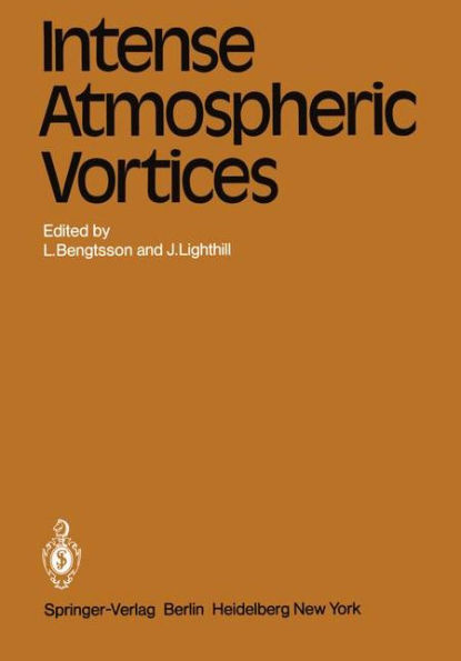 Intense Atmospheric Vortices: Proceedings of the Joint Symposium (IUTAM/IUGG) held at Reading (United Kingdom) July 14-17, 1981