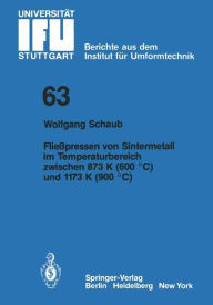 Title: Flieï¿½pressen von Sintermetall im Temperaturbereich zwischen 873 K (600 ï¿½C) und 1173 K (900 ï¿½C), Author: W. Schaub