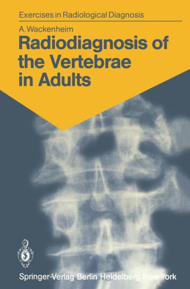 Radiodiagnosis of the Vertebrae in Adults: 125 Exercises for Students and Practitioners / Edition 1