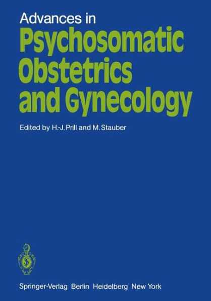 Advances in Psychosomatic Obstetrics and Gynecology: Proceedings. Sixth International Congress of Psychosomatic Obstetrics and Gynecology, Berlin, Reichstag, September 2 - 6, 1980 / Edition 1