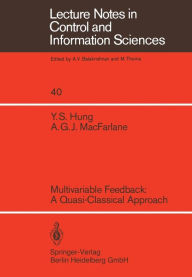 Title: Multivariable Feedback: A Quasi-Classical Approach, Author: Y. S. Hung