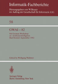 Title: GWAI-82: 6th German Workshop on Artificial Intelligence Bad Honnef, Sept. 27. - Oct. 1, 1982, Author: W. Wahlster