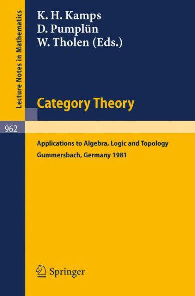 Category Theory: Applications to Algebra, Logic and Topology. Proceedings of the International Conference Held at Gummersbach, July 6-10, 1981 / Edition 1