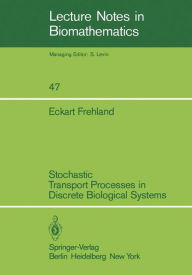 Title: Stochastic Transport Processes in Discrete Biological Systems, Author: Eckart Frehland