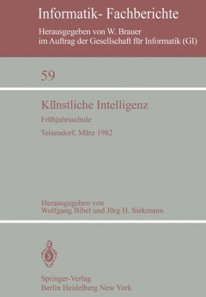 Kï¿½nstliche Intelligenz: Frï¿½hjahrsschule Teisendorf, 15.-24. Mï¿½rz 1982