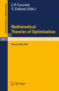 Title: Mathematical Theories of Optimization: Proceedings of the International Conference Held in S. Margherita Ligure (Genova), November 30 - December 4, 1981, Author: J.P. Cecconi
