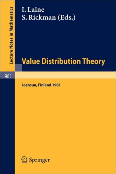 Value Distribution Theory: Proceedings of the Nordic Summer School in Mathematics Held at Joensuu, Finland, June 1-12, 1981 / Edition 1