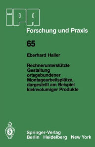 Title: Rechnerunterstï¿½tzte Gestaltung ortsgebundener Montagearbeitsplï¿½tze, dargestellt am Beispiel kleinvolumiger Produkte, Author: E.  Haller
