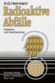 Title: Radioaktive Abfï¿½lle: Probleme und Verantwortung, Author: A.G. Herrmann