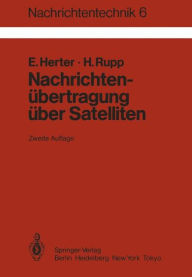 Title: Nachrichtenübertragung über Satelliten: Grundlagen und Systeme, Erdefunkstellen und Satelliten, Author: E. Herter