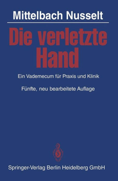 Die verletzte Hand: Ein Vademecum fï¿½r Praxis und Klinik