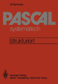 Title: PASCAL systematisch: Eine strukturierte Einfï¿½hrung, Author: W. Remmele