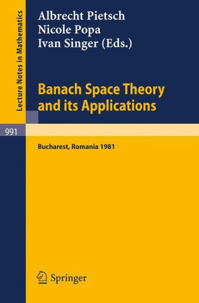 Banach Space Theory and its Applications: Proceedings of the First Romanian GDR Seminar Held at Bucharest, Romania, August 31 - September 6, 1981 / Edition 1