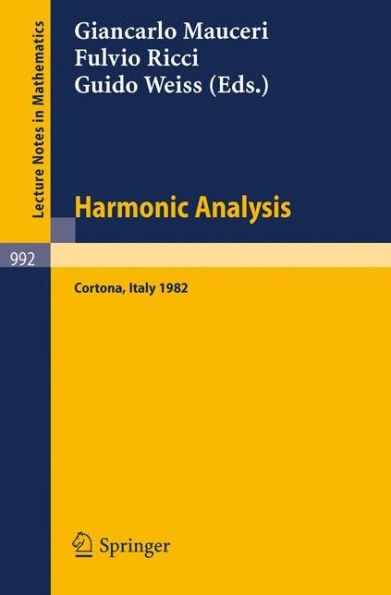 Harmonic Analysis: Proceedings of a Conference Held in Cortona, Italy, July 1-9, 1982 / Edition 1