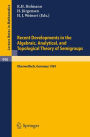 Recent Developments in the Algebraic, Analytical, and Topological Theory of Semigroups: Proceedings of a Conference held at Oberwolfach, Germany, May 24-30, 1981 / Edition 1