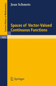 Title: Spaces of Vector-Valued Continuous Functions / Edition 1, Author: J. Schmets