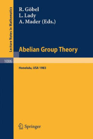 Title: Abelian Group Theory: Proceedings of the Conference held at the University of Hawaii, Honolulu, USA, December 28, 1982 - January 4, 1983 / Edition 1, Author: R. Gïbel