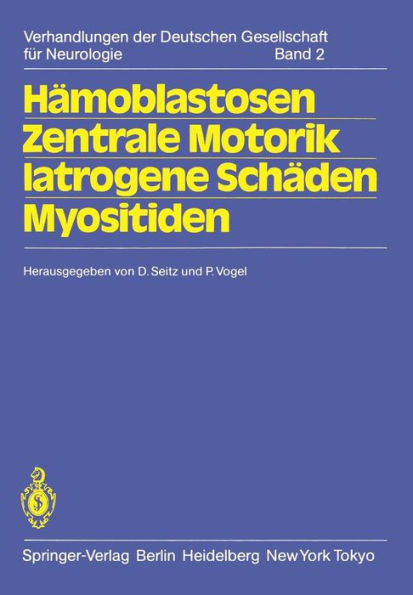 Hï¿½moblastosen Zentrale Motorik Iatrogene Schï¿½den Myositiden: 56. Tagung. Jahrestagung vom 14.-16. Oktober 1982 in Hamburg gemeinsam mit der Gesellschaft ï¿½sterreichischer Nervenï¿½rzte und Psychiater und der Schweizer Neurologischen Gesellschaft