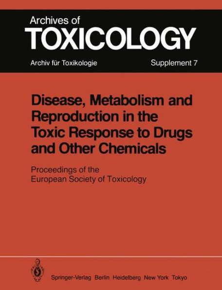 Disease, Metabolism and Reproduction in the Toxic Response to Drugs and Other Chemicals: Proceedings of the European Society of Toxicology Meeting Held in Rome, March 28 - 30, 1983 / Edition 1