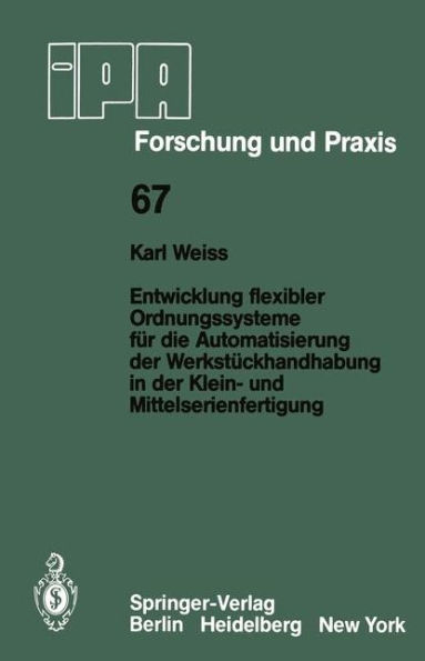 Entwicklung flexibler Ordnungssysteme fï¿½r die Automatisierung der Werkstï¿½ckhandhabung in der Klein- und Mittelserienfertigung